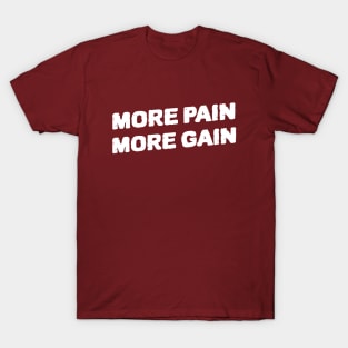 MORE PAIN MORE GAIN T-Shirt